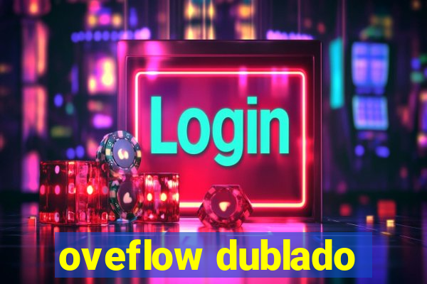 oveflow dublado